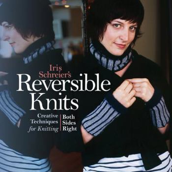 Hardcover Iris Schreier's Reversible Knits: Creative Techniques for Knitting Both Sides Right Book
