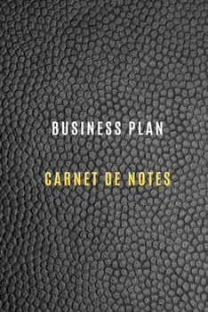 Carnet de Business Plan pour enregistrer les objectifs et les cibles, chiffre d'affaire, les activités quotidiennes et les réflexions ,Historique: ... et l'entreprise (French Edition)