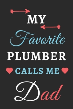 My Favorite Plumber Calls Me Dad: lined notebook, Plumber gift