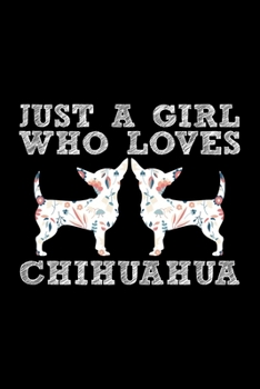 Paperback Just A Girl Who Loves Chihuahua: Cool Chihuahua Journal Notebook - Chihuahua Lover Gifts - Funny Chihuahua Lover Notebook Journal - Chihuahua Dog Owne Book