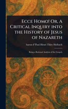 Hardcover Ecce Homo! Or, A Critical Inquiry Into the History of Jesus of Nazareth Book