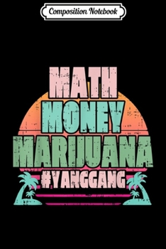 Paperback Composition Notebook: Math Money Marijuana Vaporwave Andrew Yang President 2020 Journal/Notebook Blank Lined Ruled 6x9 100 Pages Book