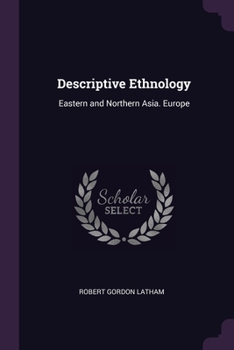 Paperback Descriptive Ethnology: Eastern and Northern Asia. Europe Book