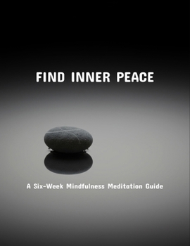 Paperback Find Inner Peace: A Six-Week Mindfulness Meditation Guide Book