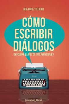 Paperback Cómo escribir diálogos: Descubre la voz de tus personajes [Spanish] Book