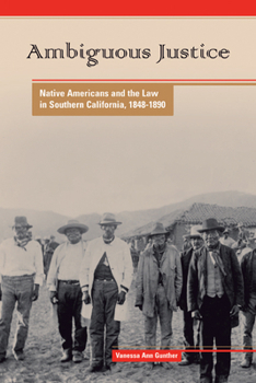 Ambiguous Justice: Native Americans And the Law in Southern California, 1848-1890 (Native American Series) - Book  of the American Indian Studies (AIS)