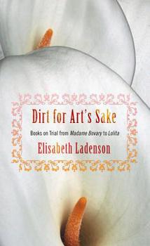 Hardcover Dirt for Art's Sake: Books on Trial from Madame Bovary to Lolita Book