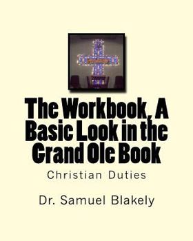 Paperback The Workbook, A Basic Look in the Grand Ole Book: Christian Duties Book
