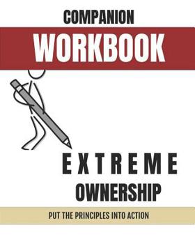 Paperback Companion Workbook: Extreme Ownership: Put the Principles Into Action Book