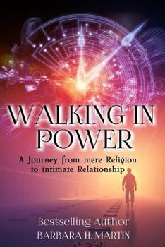 Paperback Walking in Power: A Journey From Mere Religion to Intimate Relationship Book