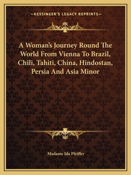 Paperback A Woman's Journey Round The World From Vienna To Brazil, Chili, Tahiti, China, Hindostan, Persia And Asia Minor Book