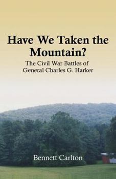 Paperback Have We Taken the Mountain?: The Civil War Battles of General Charles G. Harker Book