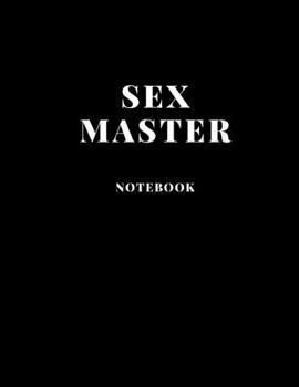 Notebook Sex Master large size A4  (8,5 x 11 in)  110 Blank Pages Journal  for Boys Notes Gift Joke: Notebook funny for  drawing Dairy Journal notes Office work , for men gift fun dirty diary