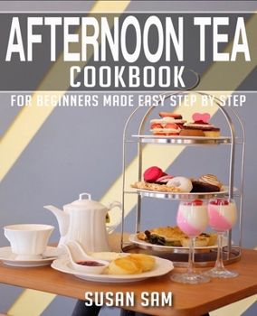 Paperback Afternoon Tea Cookbook: Book 3, for Beginners Made Easy Step by Step Book