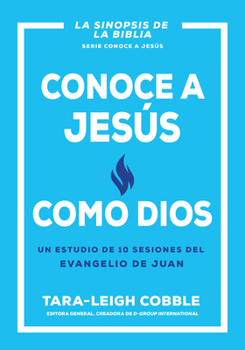 Paperback Conoce a Jesús Como Dios: Un Estudio de 10 Sesiones del Evangelio de Juan [Spanish] Book