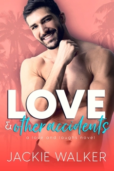 Love & Other Accidents: An Enemies to Lovers RomCom - Book #5 of the Love and Laughs