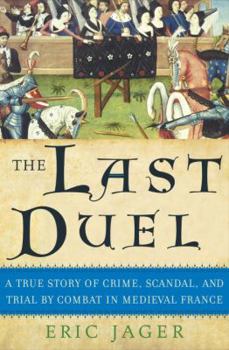 Hardcover The Last Duel: A True Story of Crime, Scandal, and Trial by Combat in Medieval France Book