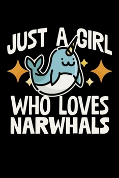 Just A Girl Who Loves Narwhals: College Ruled Lined Writing Notebook Journal, 6x9, 120 Pages