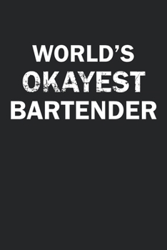 Paperback World's Okayest Bartender: Funny gag gift for sarcastic snarky Bartender - Blank Lined Notebook Book