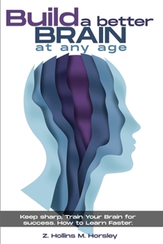 Paperback Build a Better Brain at Any Age: Keep Sharp, Train Your Brain for Success. How To Learn Faster. Book