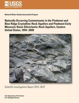 Paperback Naturally Occurring Contaminants in the Piedmont and Blue Ridge Crystalline-Rock Aquifers and Piedmont Early Mesozoic Basin Siliciclastic-Rock Aquifer Book