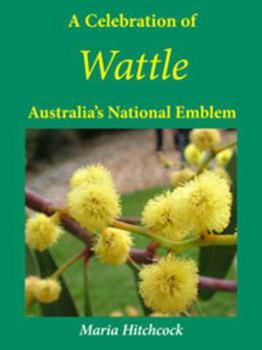 Paperback A Celebration of Wattle: Australia's National Emblem Book