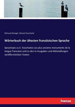 Paperback Wörterbuch der ältesten französischen Sprache: Sprachsatz zu E. Koschwitzs Les plus anciens monuments de la langue francaise und zu den in Ausgaben un [German] Book