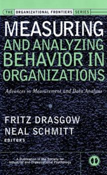 Measuring & Analyzing Behavior in Organizations: Advances in Measurement & Data Analysis - Book  of the Organizational Frontiers Series