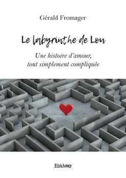 Paperback Le labyrinthe de Lou: Une histoire d'amour, tout simplement compliquée [French] Book