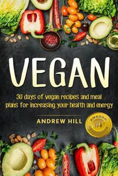 Paperback Vegan: 30 Days of Vegan Recipies and Meal Plans for Increasing Your Health and Energy Book