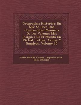 Paperback Geographia Historica: En Que Se Hace Una Compendiosa Memoria De Los Varones Mas Insignes De El Mundo En Virtud, Letras, Armas Y Empleos, Volume 10 [Spanish] Book