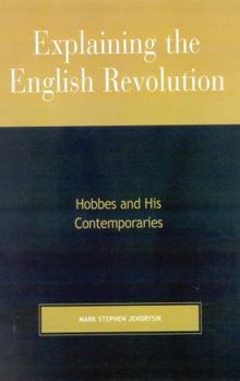 Hardcover Explaining the English Revolution: Hobbes and His Contemporaries Book