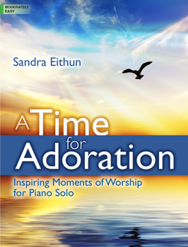 Paperback A Time for Adoration: Inspiring Moments of Worship for Piano Solo Book