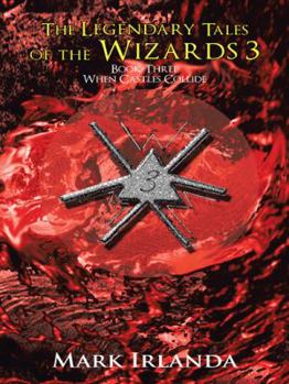 Paperback The Legendary Tales of the Wizards 3: Book Three When Castles Collide Book