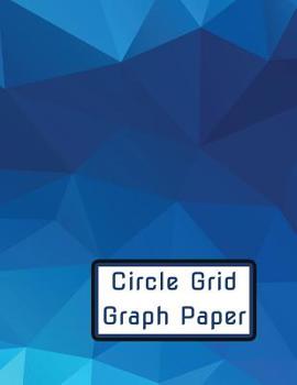 Paperback Circle Grid Graph Paper: Craft Design Asset for Next-Level Creations Book