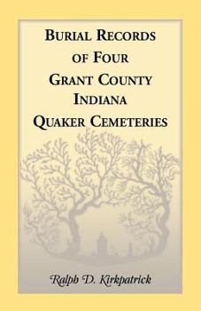 Burial records of four Grant County, Indiana Quaker cemeteries