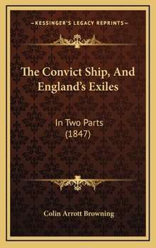 Hardcover The Convict Ship, And England's Exiles: In Two Parts (1847) Book