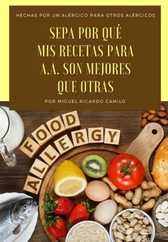 Sepa por qué mis recetas para A.A. son mejores que otras: Hechas por un alérgico para otros alérgicos (Spanish Edition)