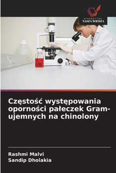 Czestosc wystepowania opornosci paleczek Gram-ujemnych na chinolony (Polish Edition)
