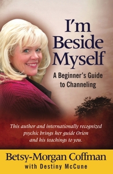 Paperback I'm Beside Myself!: A Beginner's Guide to Channeling Book