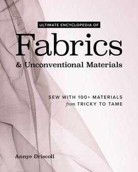 Hardcover Ultimate Encyclopedia of Fabrics & Unconventional Materials: Sew with 100+ Materials from Tricky to Tame Book