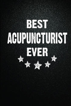 Paperback Best Acupuncturist Ever: 6X9 Inch- 100 Pages Blank Lined Journal Notebook Appreciation Gift For Acupuncturist. Paperback. Birthday or Christmas Book