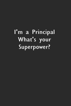 Paperback I'm a Principal What's your Superpower?: Lined Notebook (110 Pages 6" x 9" ) Book