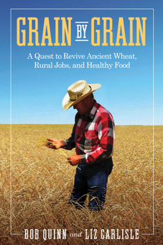 Hardcover Grain by Grain: A Quest to Revive Ancient Wheat, Rural Jobs, and Healthy Food Book