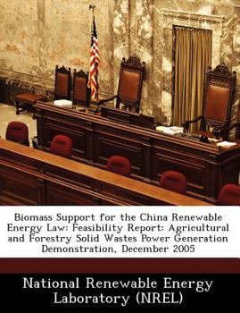 Biomass Support for the China Renewable Energy Law: Feasibility Report: Agricultural and Forestry Solid Wastes Power Generation Demonstration, December 2005