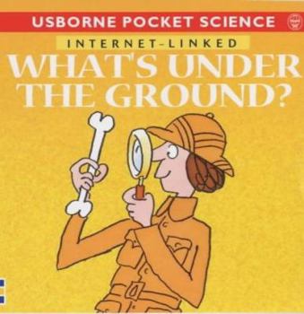 Paperback What's Under the Ground? (Internet-linked Pocket Science) (Usborne Pocket Science) Book