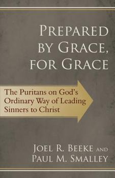 Paperback Prepared by Grace, for Grace: The Puritans on God's Ordinary Way of Leading Sinners to Christ Book