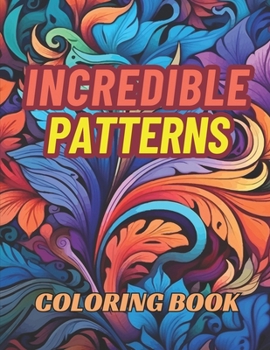 Paperback Incredible Patterns Coloring Book for Adults: 50 Intricate Designs to Color and Relax! Book