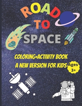 Road to space coloring+activity book a new version for kids ages +3: A funny space coloring book with activities