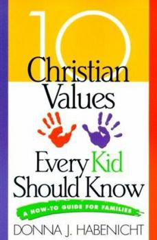 Paperback 10 Christian Values Every Kid Should Know: A How-To Guide for Families Book